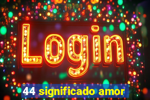 44 significado amor